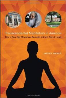 “Transcendental Meditation in America: How a New Age Movement Remade a Small Town in Iowa”